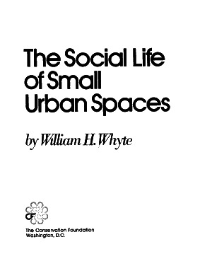 The Social Life of Small Urban Spaces